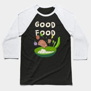 Good food Baseball T-Shirt